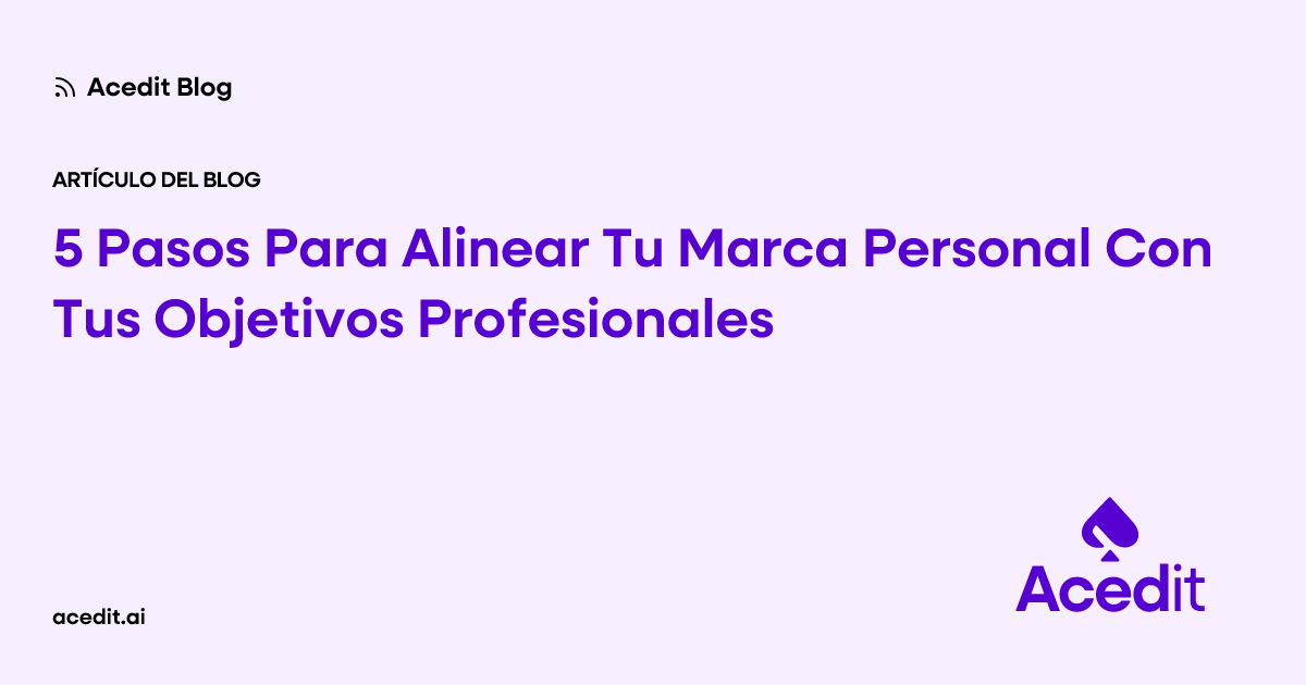 5 Pasos Para Alinear Tu Marca Personal Con Tus Objetivos Profesionales